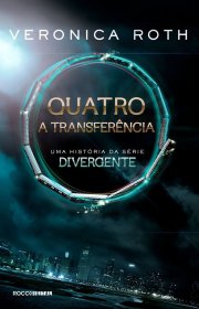 Capa do livor - Série Divergente - Livro Extra - Quatro: A Transfe...