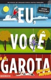 Capa do livor - Eu, você e a Garota que vai Morrer