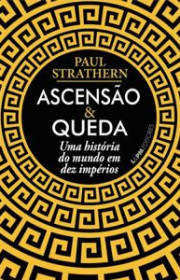 Capa do livor - Ascensão & Queda: A história do mundo em dez impér...