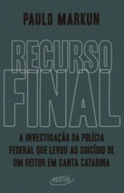 Capa do livor - Recurso final: A investigação da Polícia Federal q...