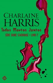 Capa do livor - Série Sookie Stackhouse 07 - Todos Mortos Juntos