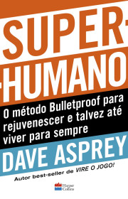 Capa do livor - Super-humano: o método Bulletproof para rejuvenesc...