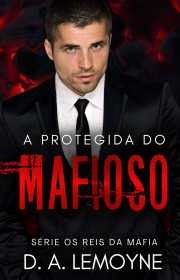 Capa do livor - Série Os Reis da Máfia - A Protegida do Mafioso