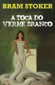 Capa do livro - A Toca do Verme Branco