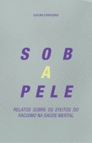 Capa do livor - Sob a Pele: Relatos sobre os efeitos do racismo na...