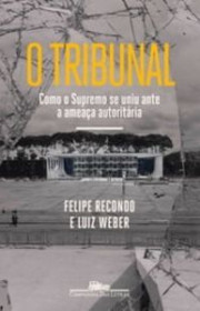 Capa do livor - O Tribunal: Como o Supremo se uniu ante a ameaça a...