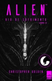 Capa do livor - Trilogia Alien 03 - Alien - Rio de Sofrimento