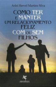 Capa do livor - Como Ter e Manter um Relacionamento Feliz com ou S...