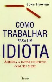 Capa do livor - Como Trabalhar Para um Idiota