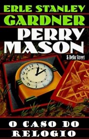 Capa do livor - Perry Mason 22 - O Caso do Relógio Enterrado