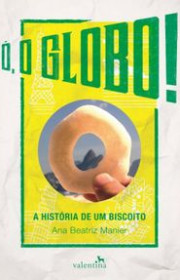 Capa do livor - Ó, o Globo!: A História de um Biscoito