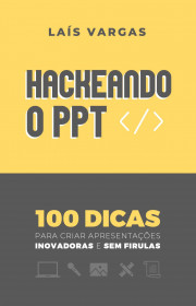 Capa do livor - Hackeando o PPT - 100 dicas para criar apresentaçõ...