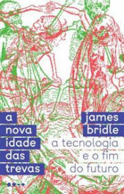 Capa do livor - A Nova Idade das Trevas: A tecnologia e o fim do f...