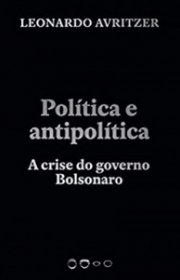 Capa do livor - Política e Antipolítica: A Crise do Governo Bolson...