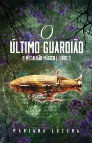 Capa do livor - Série O Medalhão Mágico 03 - O Último Guardião