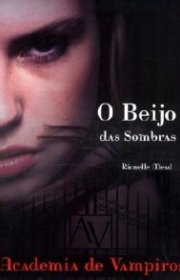 Capa do livor - Série Academia de Vampiros 01 - O Beijo das Sombra...