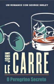 Capa do livor - George Smiley 08 - O Peregrino Secreto