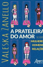 Capa do livor - A Prateleira do Amor: Sobre Mulheres, Homens e Rel...