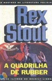 Capa do livor - Nero Wolfe 03 - A Quadrilha de Rubber