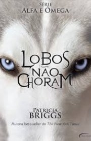 Capa do livor - Série Alfa e Ômega 01 - Lobos Não Choram