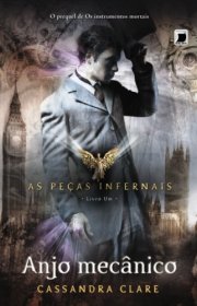 Capa do livor - Série As Peças Infernais 01 - Anjo Mecânico