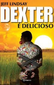 Capa do livor - Série Dexter 05 - Dexter é Delicioso