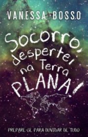 Capa do livor - Socorro, despertei na terra plana!