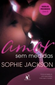 Capa do livor - Trilogia Desejo Proibido 03 - Amor Sem Medidas 