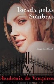 Capa do livor - Série Academia de Vampiros 03 - Tocada pelas Sombr...