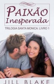 Capa do livor - Trilogia Santa Mônica 01 - Paixão Inesperada