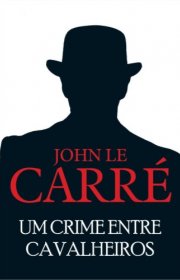 Capa do livor - George Smiley 02 - Um Crime Entre Cavalheiros