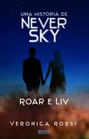 Capa do livor - Never Sky 0.5 - Roar e Liv