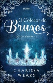 Capa do livor - Série Witch Walker 01 - O Coletor de Bruxos