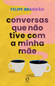 Capa do livor - Conversas que não tive com a minha mãe