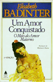 Capa do livor - Um Amor Conquistado: O Mito do Amor Materno