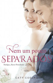 Capa do livor - Série Amores Premeditados 02 - Nem um pouco separa...