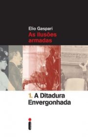 Capa do livor - Série As Ilusões Armadas 01 - A Ditadura Envergonh...