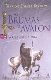 Capa do livor - Série As Brumas de Avalon 02 - A Grande Rainha