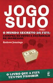 Capa do livor - Jogo Sujo - o Mundo Secreto da Fifa