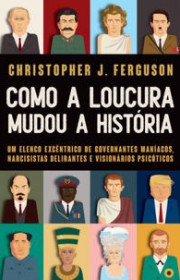 Capa do livor - Como a Loucura Mudou a História