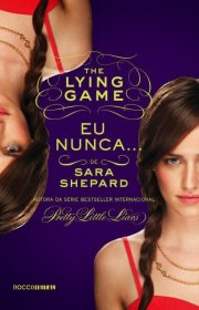 Capa do livro - Série The Lying Game 02 - Eu Nunca