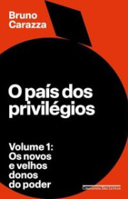 Capa do livor - Série O País dos Privilégios – Volume 1: Os novos...