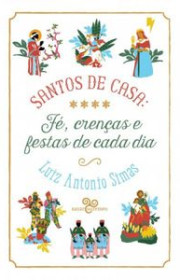 Capa do livor - Santos de Casa: Fé, crenças e festas de cada dia