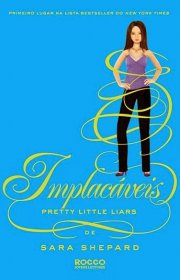 Capa do livor - Série Pretty Little Liars 10 - Implacáveis