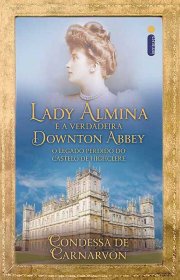 Capa do livor - Lady Almina e a Verdadeira Downton Abbey