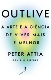 Capa do livor - Outlive: A arte e a ciência de viver mais e melhor