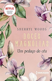 Capa do livor - Série Doces Magnólias 02 - Um Pedaço do Céu