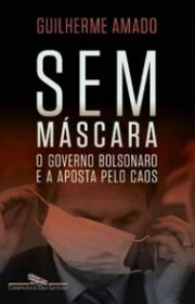 Capa do livor - Sem Máscara: o Governo Bolsonaro e a Aposta Pelo C...