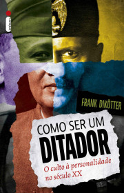 Capa do livor - Como Ser um Ditador: O Culto à Personalidade no Sé...