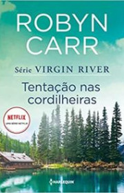 Capa do livor - Série Virgin River 06 - Tentação nas Cordilheiras